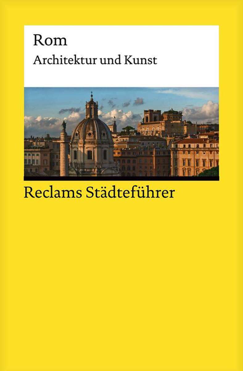 Christoph Höcker: Rom Architektur und Kunst Reclam Verlag, 214 Seiten, 12,80 Euro.
