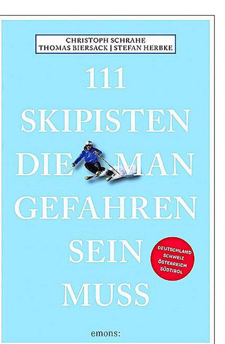 Schrahe,   Biersack,  Herbke: 111 Skipisten, Emons Verlag, Köln,240 Seiten,16,95 Euro.