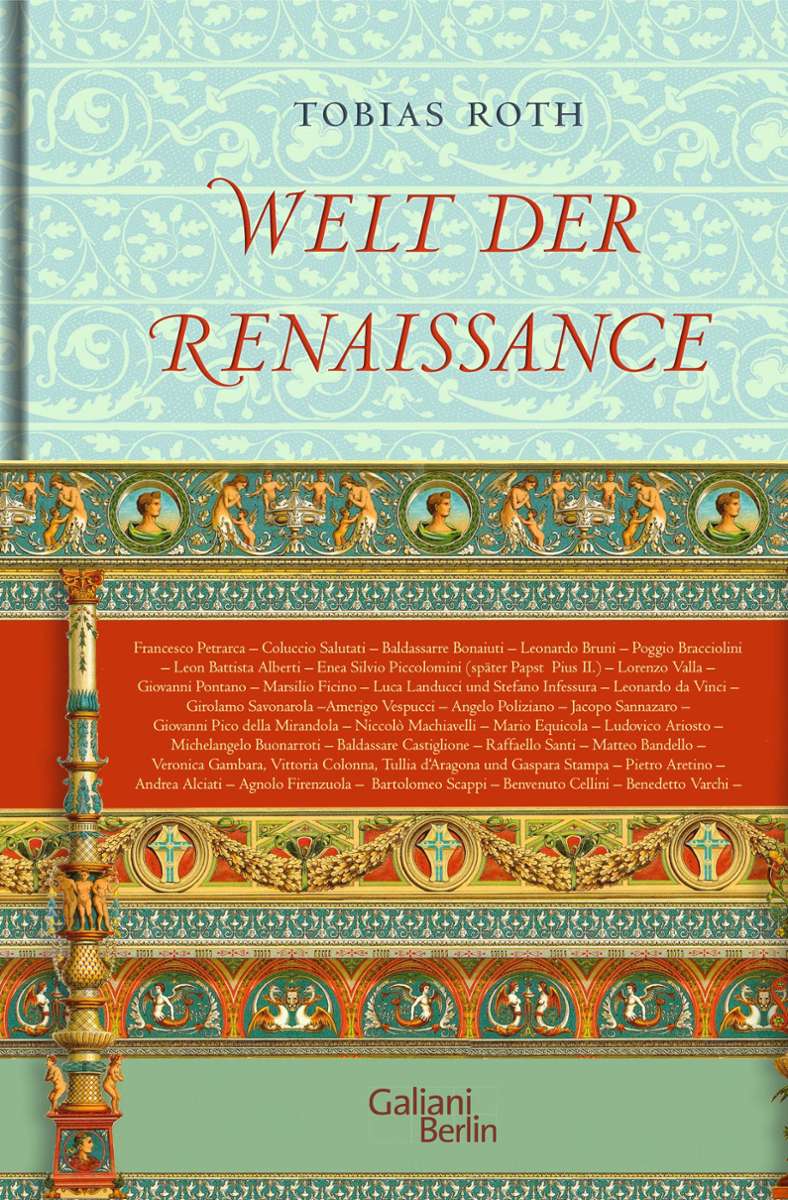 Tobias Roth: Welt der Renaissance. Galiani Verlag. 640 Seiten, 89 Euro.